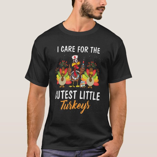 I Care For The Cutest Little Turkeys Thanksgiving  T-Shirt (Front)