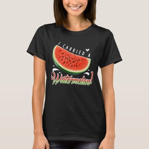 I Carried a Watermelon Funny Dancing T_shirt fo