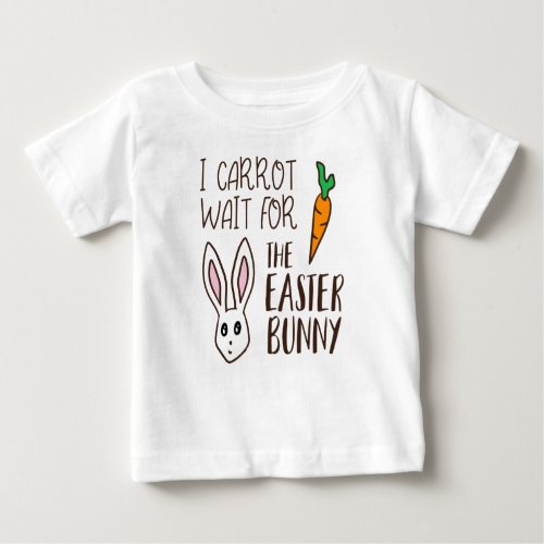 I Carrot Wait For The Easter Bunny Funny Cartoon Baby T_Shirt