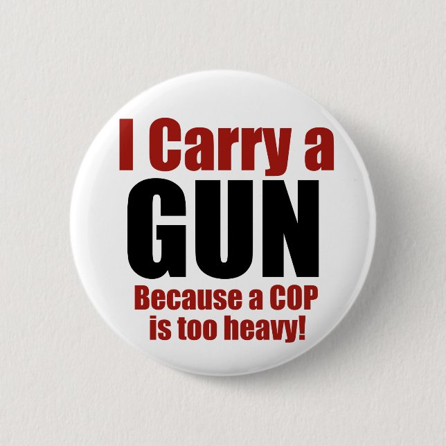 I Carry a Gun Pinback Button (Front)