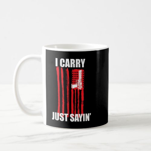 I Carry Just Sayin Concealed Carry Coffee Mug