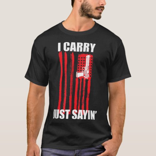 I Carry Just Sayin Concealed Carry T_Shirt