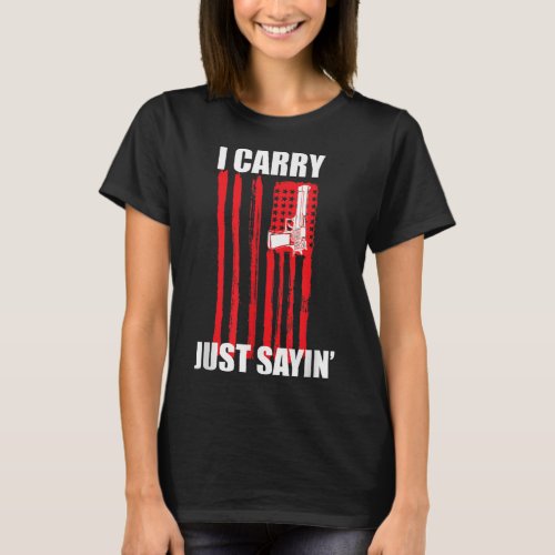 I Carry Just Sayin Concealed Carry T_Shirt