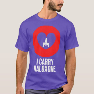 I carry naloxone 4 T-Shirt