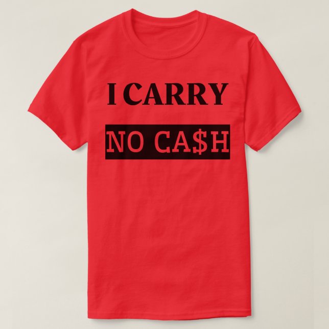 I carry no cash T-Shirt (Design Front)