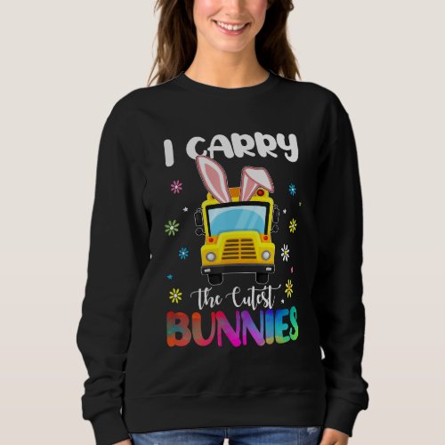 I Carry The Cutest Bunnies School Bus Driver Easte Sweatshirt