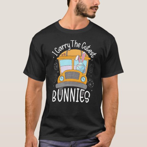 I Carry The Cutest Bunnies School Bus Driver Easte T_Shirt