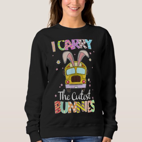 I Carry The Cutest Bunnies School Bus Driver Sweatshirt