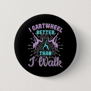 I Cartwheel Better Than I Walk Gymnast Girls Gymna Button