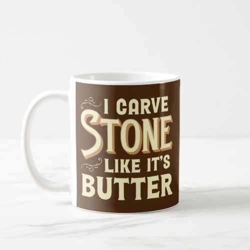 I Carve Stone Like Its Butter _ Stonemason Coffee Mug