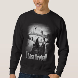 I cast Fireball Fantasy Wizard RPG Class Tabletop  Sweatshirt