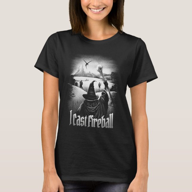 I cast Fireball Fantasy Wizard RPG Class Tabletop  T-Shirt (Front)