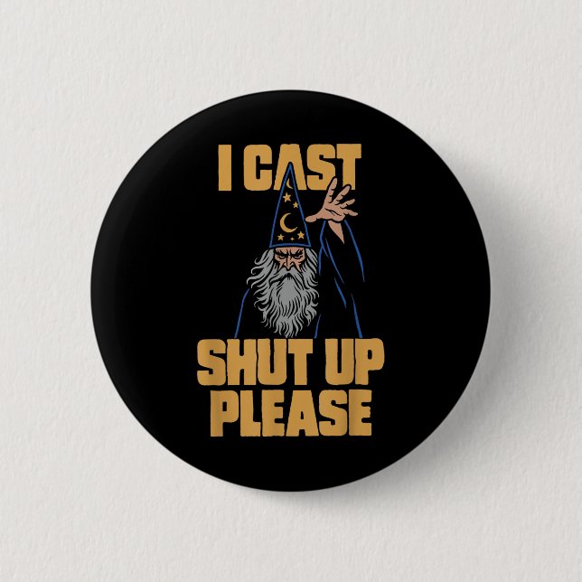 I Cast Shut Up Please Wizard Funny Meme Humor  Button (Front)