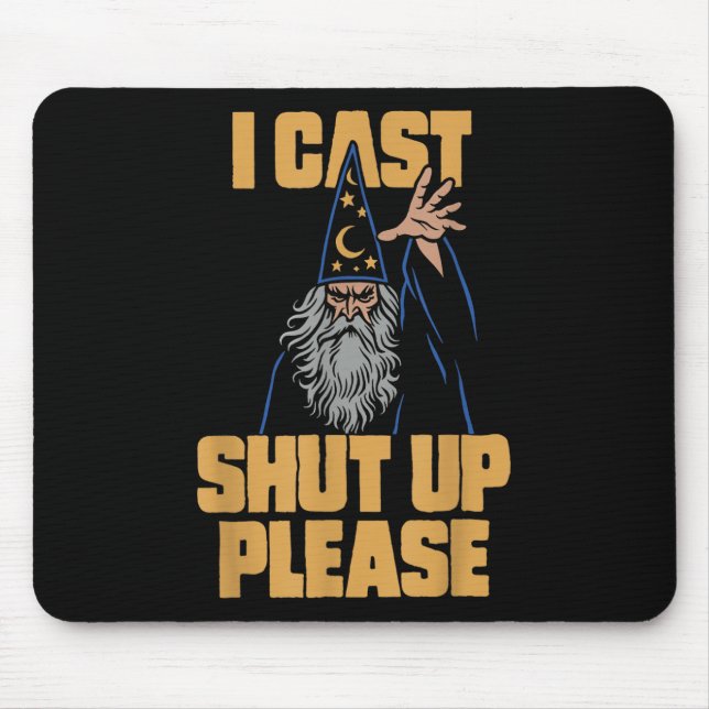 I Cast Shut Up Please Wizard Funny Meme Humor  Mouse Pad (Front)