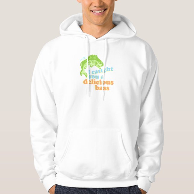 I caught you a delicious bass hoodie (Front)