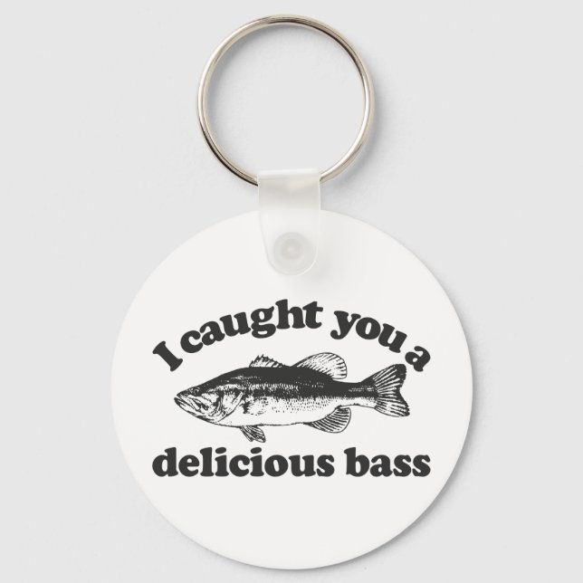 I Caught You A Delicious Bass Keychain (Front)