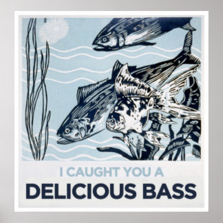 I caught you a delicious bass poster