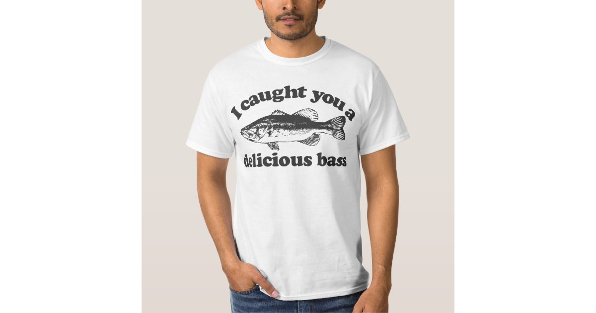 i caught you a delicious bass shirt