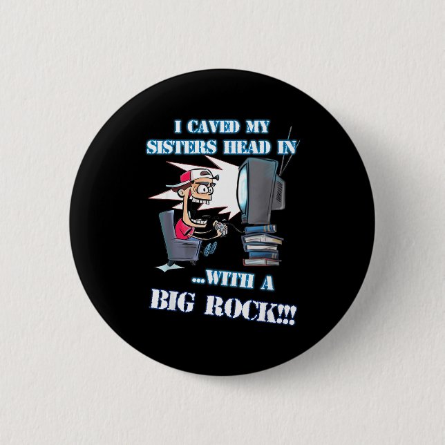 I Caved My Sisters Head In With A Big Rock Meme Fu Button (Front)