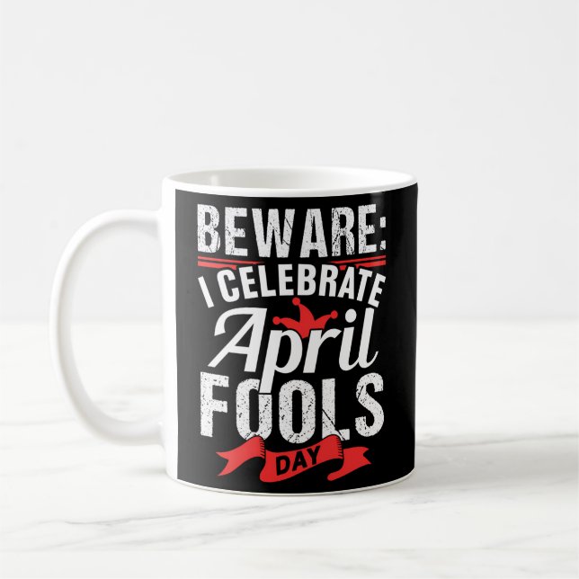 I Celebrate April Fools Day Humor Sayings Joke Coffee Mug (Left)