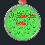 I Celebrate Both Christmas and Hanukkah Metal Ornament<br><div class="desc">I celebrate both! Menoras and Christmas wreaths are scattered around on this design that celebrates both Christmas and Hanukkah. Great for mixed religion families that celebrate the Festival of LIghts as well as the birth of Christ. Design is available on apparel for adults and children, as well as on bags,...</div>