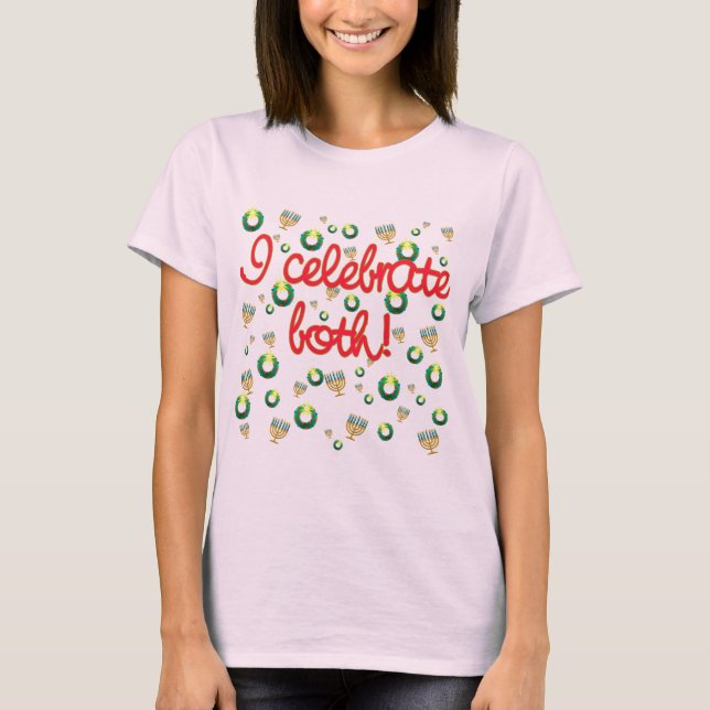 I Celebrate Both Christmas and Hanukkah T-Shirt (Front)