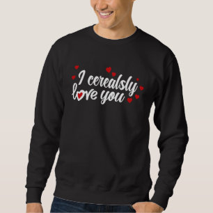 I Cerealsly Love You Matching Couple Saint Valenti Sweatshirt