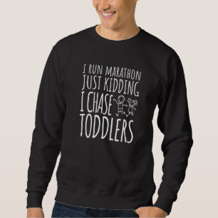 I Chase Toddlers  Run A Marathon Preschool Teacher Sweatshirt