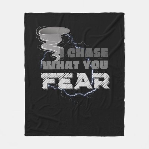 I Chase What You Fear Tornado Chaser Fleece Blanket