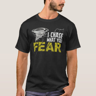 I Chase What You Fear Tornado Hurricane Storm Ch T-Shirt