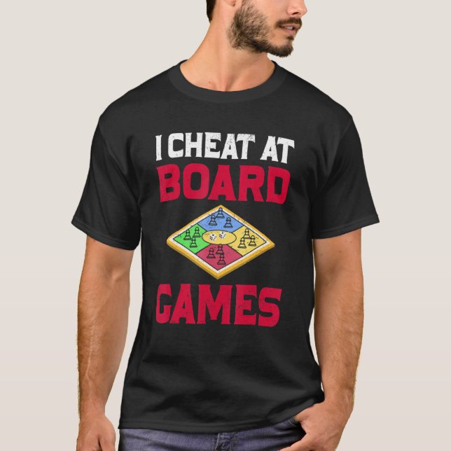 I Cheat At Board Games Cheater Funny Gift T-Shirt (Front)
