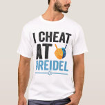 I Cheat at Dreidel Funny Jewish Game Holiday Gift T-Shirt<br><div class="desc">chanukah, menorah, hanukkah, dreidel, jewish, Chrismukkah, holiday, latkes, christmas, </div>