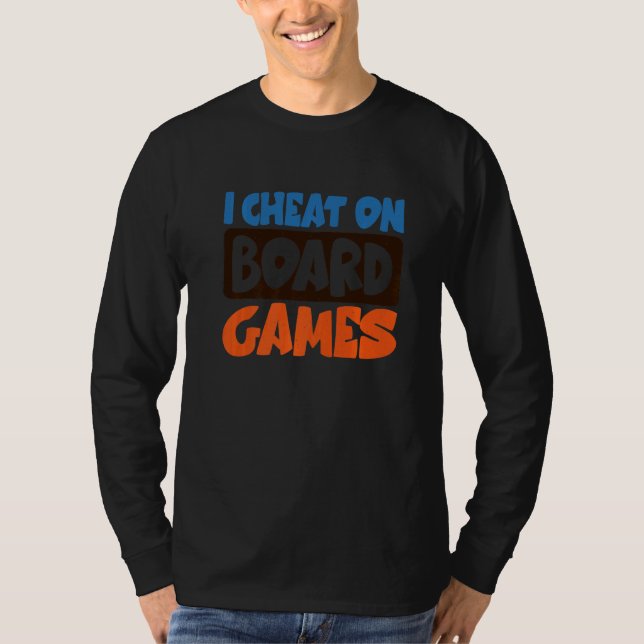 I Cheat On Board Games T-Shirt (Front)