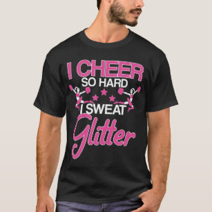 I Cheer So Hard I Sweat Glitter Cheerleader Girl T-Shirt