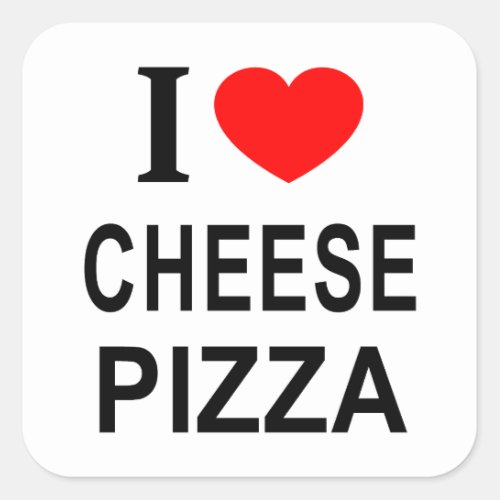 I ️ CHEESE PIZZA I LOVE CHEESE PIZZA I HEART CHEE SQUARE STICKER