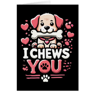 I Chews You - Dog Pun Valentine's Day Cards