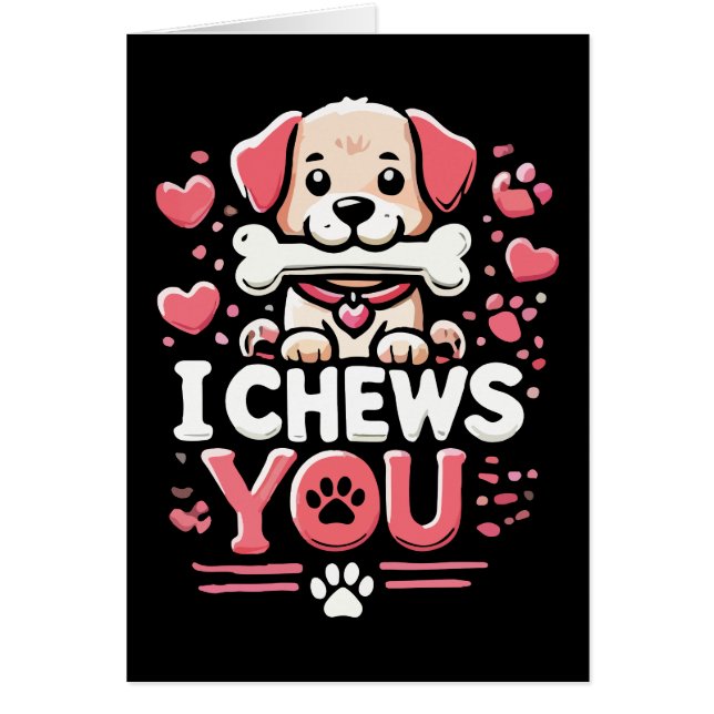 I Chews You - Dog Pun Valentine's Day Cards (Front)