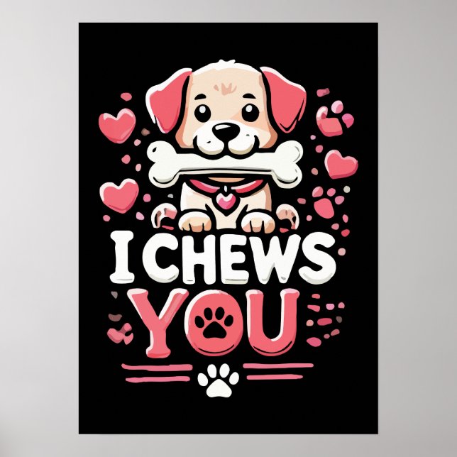 I Chews You - Dog Pun Valentine's Day Poster (Front)