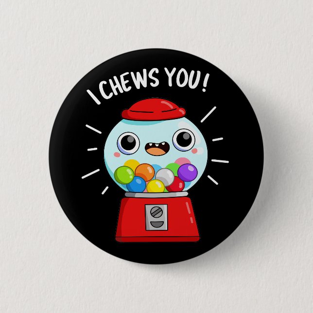 I Chews You Funny Gumball Machine Pun Dark BG Button (Front)