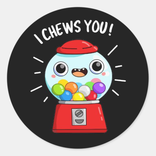 I Chews You Funny Gumball Machine Pun Dark BG Classic Round Sticker