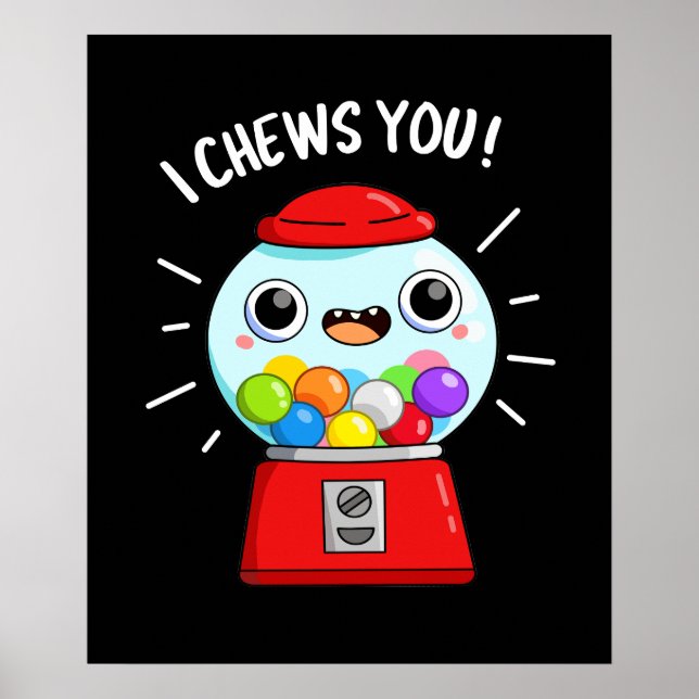 I Chews You Funny Gumball Machine Pun Dark BG Poster (Front)