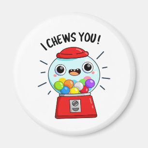 I Chews You Funny Gumball Machine Pun Magnet