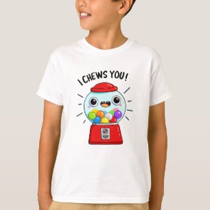 I Chews You Funny Gumball Machine Pun T-Shirt
