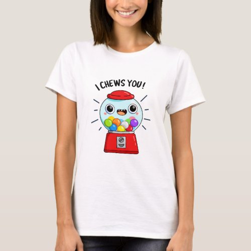 I Chews You Funny Gumball Machine Pun  T_Shirt