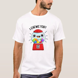 I Chews You Funny Gumball Machine Pun T-Shirt