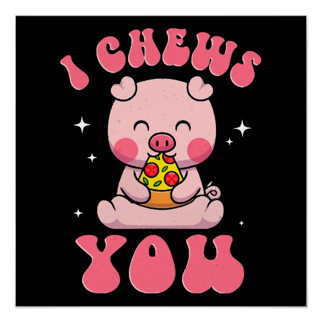 I Chews You Pizza Poster (Front)