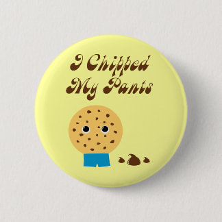 I Chipped My Pants Chocolate Chip Cookie Pinback Button