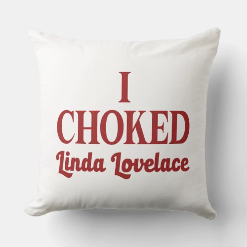 I Chocked Linda Lovelace Throw Pillow