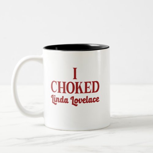 I Chocked Linda Lovelace Two_Tone Coffee Mug