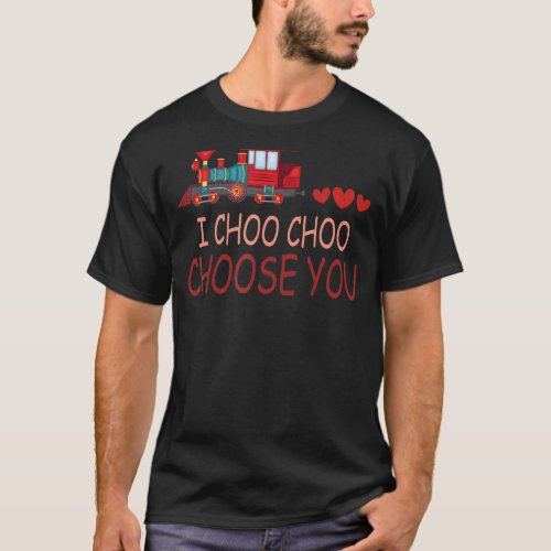 I Choo Choo Choose You Valentines Day Cute Train B T_Shirt